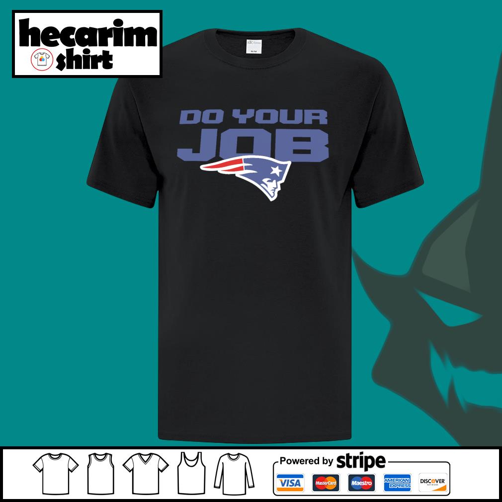 Do Your Job Patriots New England T-Shirt, hoodie, sweater, long