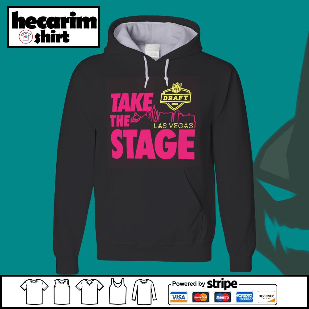 Take the stage las vegas 2022 NFL draft legend shirt, hoodie, sweater, long  sleeve and tank top