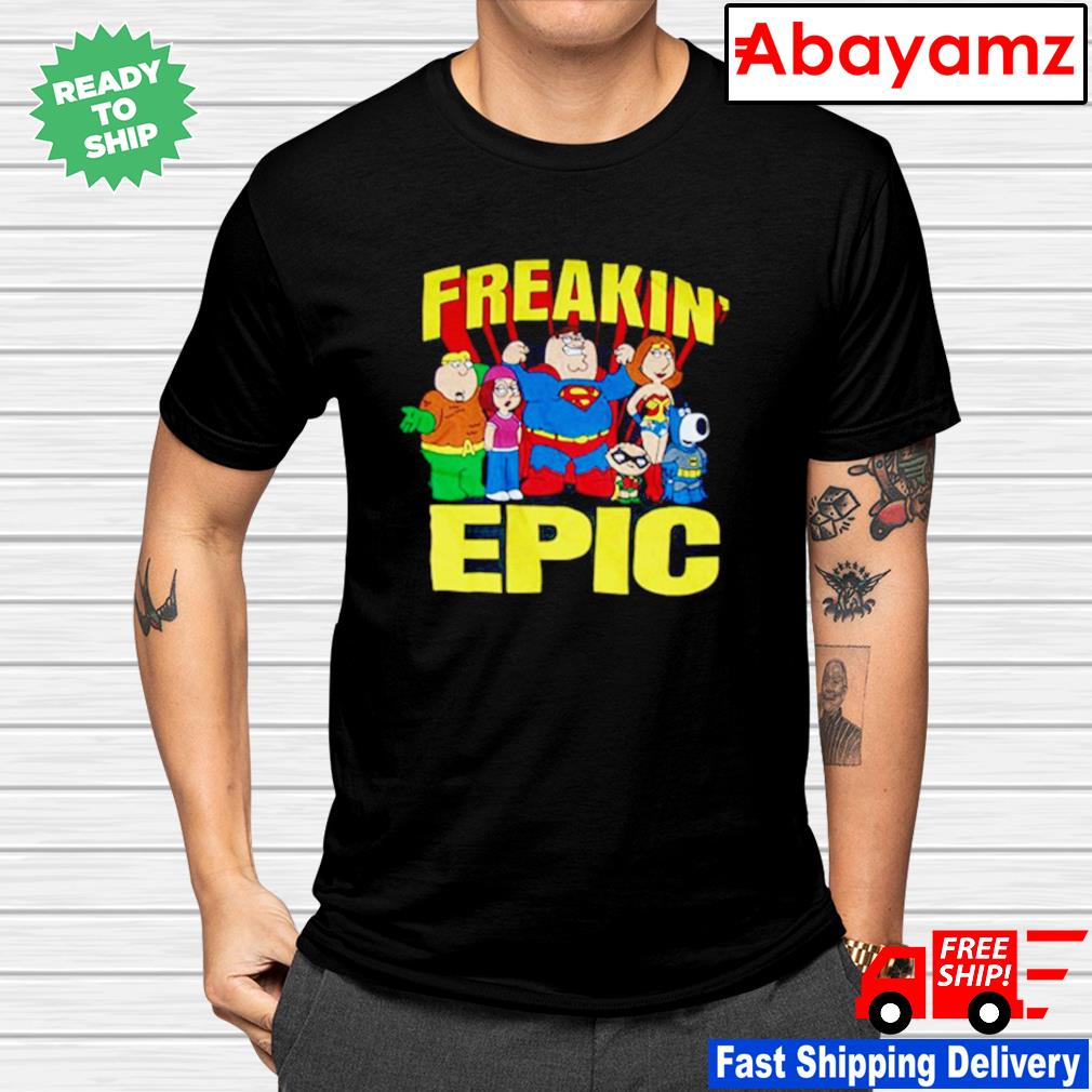 freakin epic family guy shirt