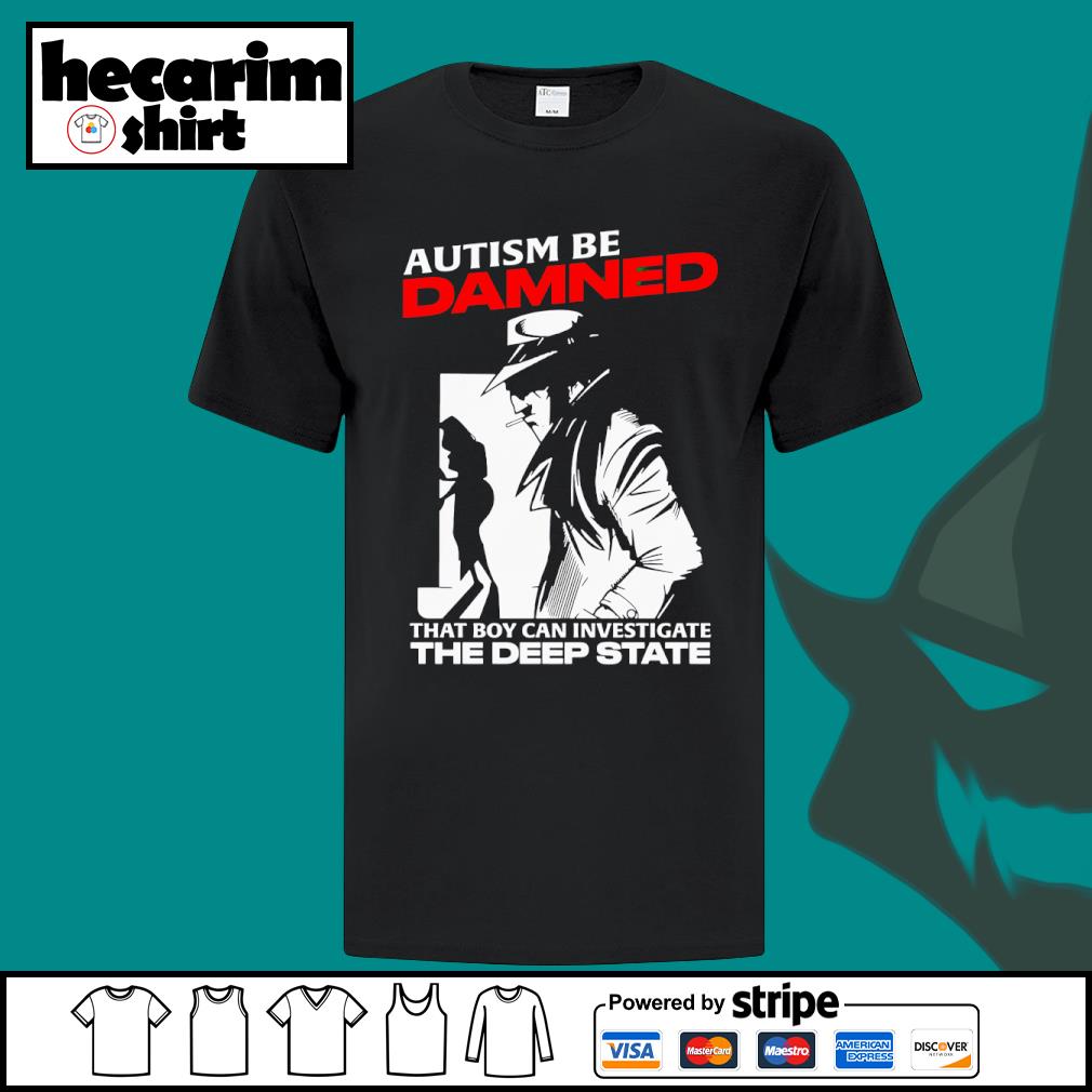 Dalatshirtshop autism be damned that boy can investigate the deep state shirt